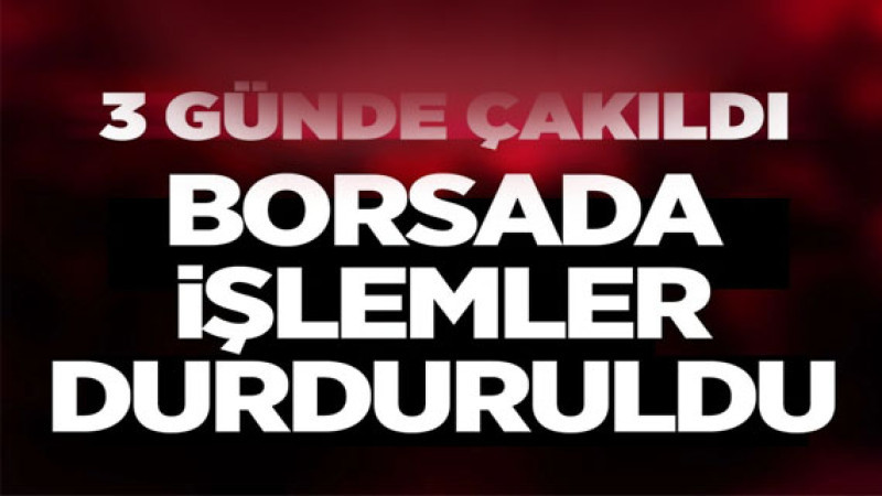 Borsa İstanbul çakıldı 2 kez devre kesici çalıştı işlemler durduruldu!