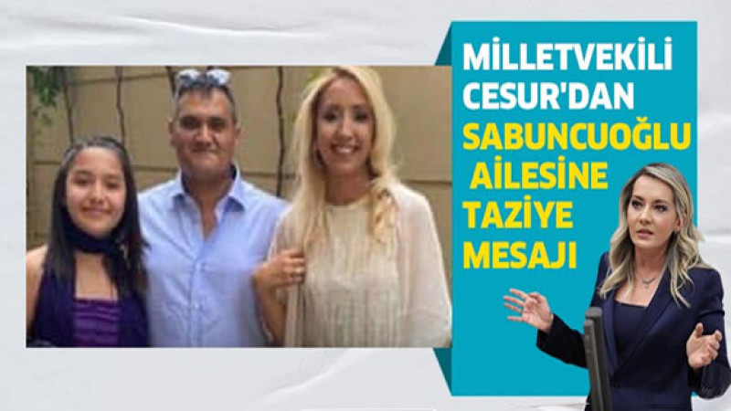 Milletvekili Cesur'dan Sabuncuoğlu ailesine taziye mesajı