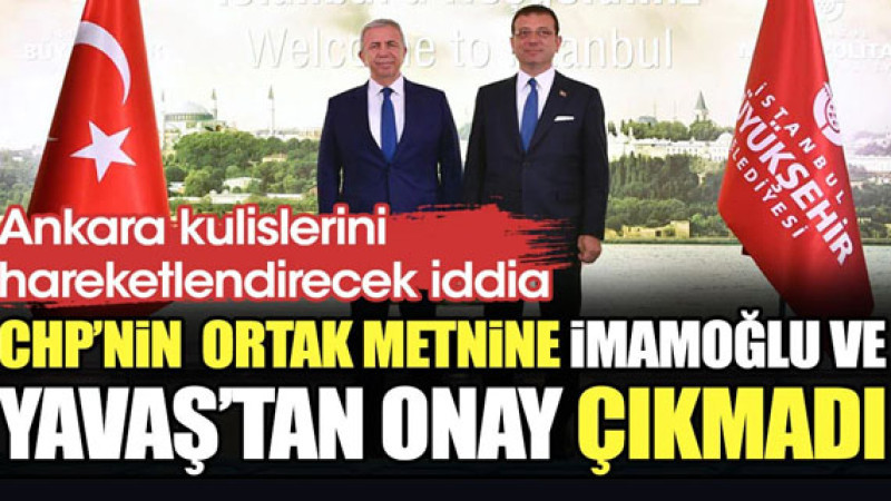 Ankara kulislerini hareketlendirecek iddia: CHP'nin ortak metnine İmamoğlu ve Yavaş imza atmadı