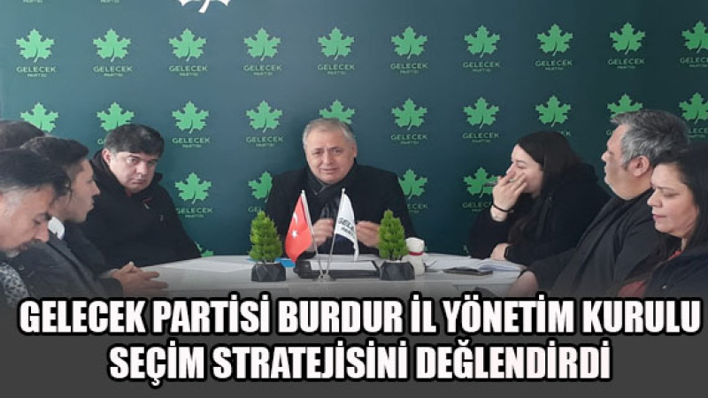 Gelecek Partisi Burdur İl Başkanı Eşref Ural, ‘Kılıçdaroğlu bizim adayımız'