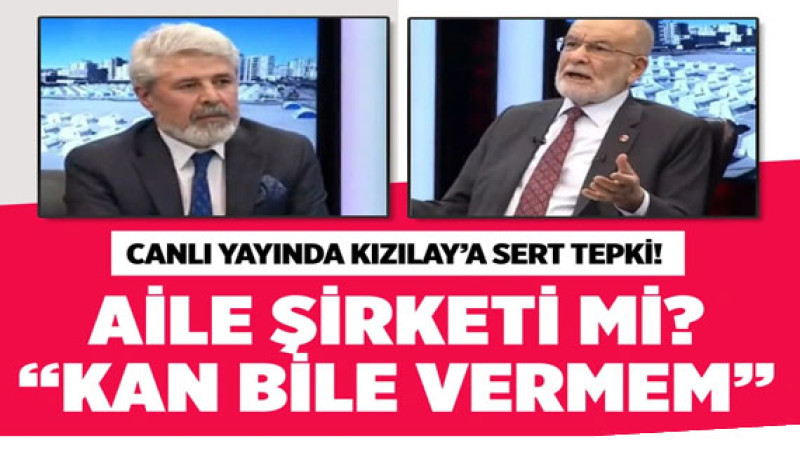 Karamollaoğlu'ndan Kızılay'a sert tepki: 'Aile şirketi mi?, Kan bile vermem'