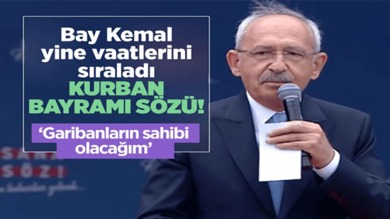 Emeklilere Kurban Bayramı sözü! Kemal Kılıçdaroğlu: Garibanların sahibi bay Kemal olacak