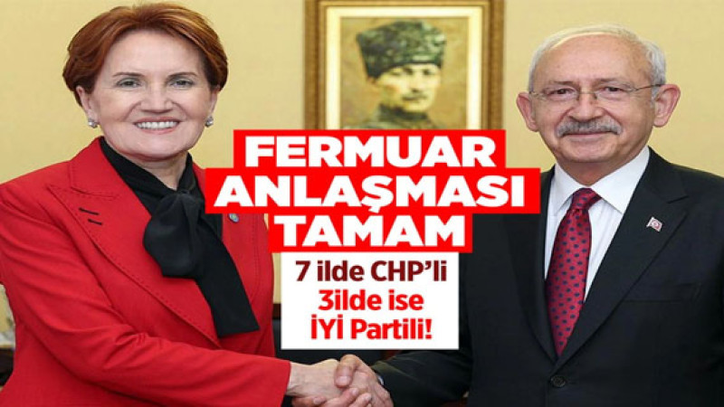 CHP ile İYİ Parti'nin 'fermuar' anlaşması! 7 ilde CHP, üç ilde İYİ Parti adayı ilk sırada olacak...