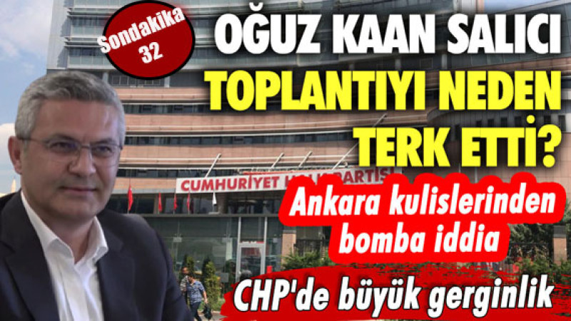 CHP'de büyük gerginlik! Oğuz Kaan Salıcı toplantıyı neden terk etti? Ankara kulislerinden iddia