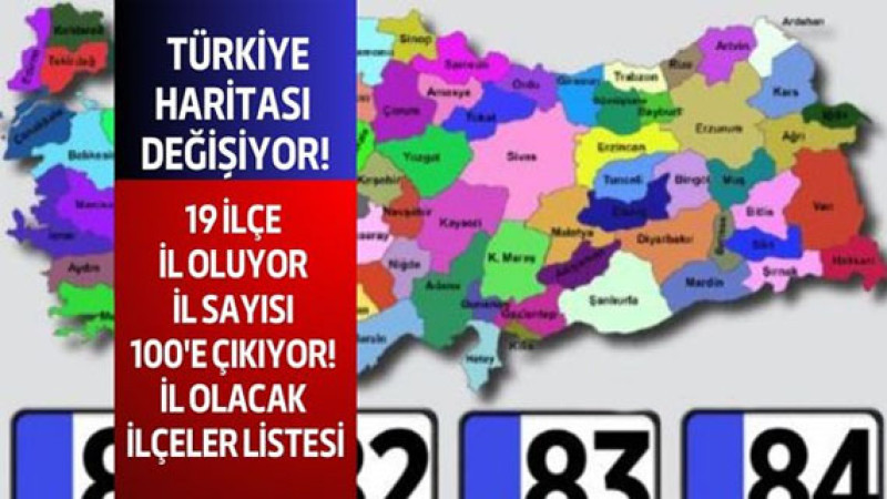 19 ilçe il olacak il sayısı 100'e çıkıyor Türkiye haritası değişiyor! 82. ve yeni iller neresi olaca