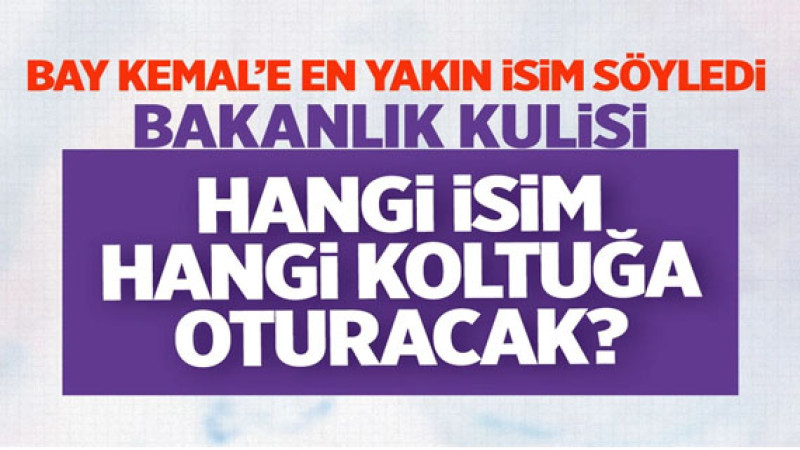 Kimler bakan olacak kulisi! Kemal Kılıçdaroğlu'na en yakın gazeteci açıkladı işte o isimler...