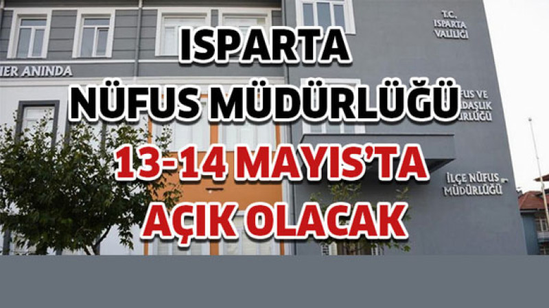 Isparta Nüfus Müdürlüğü 13-14 Mayıs’ta açık olacak