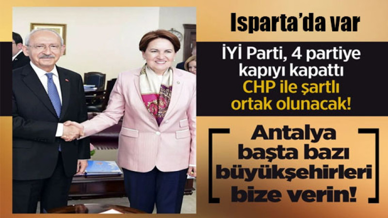 Kulis Haber! İYİ Parti CHP'den Isparta Antalya başta bazı büyükşehir belediyelerini istiyor