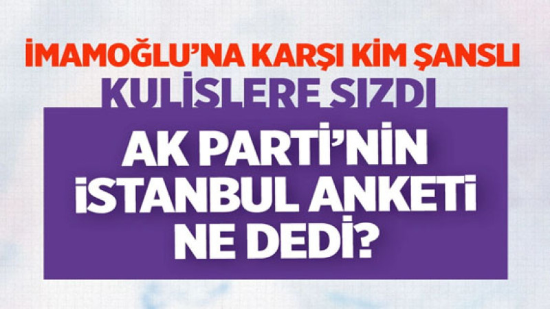 Kulis haber! AK Parti'nin İstanbul anketinde Ekrem İmamoğlu sürprizi!