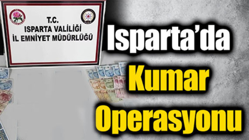 Isparta'daki Kumar Operasyonunda 3 Kişiye 12 Bin Lira Para Cezası Verildi