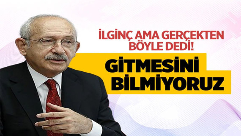 Kemal Kılıçdaroğlu: Geliyoruz ama gitmemek için direniyoruz