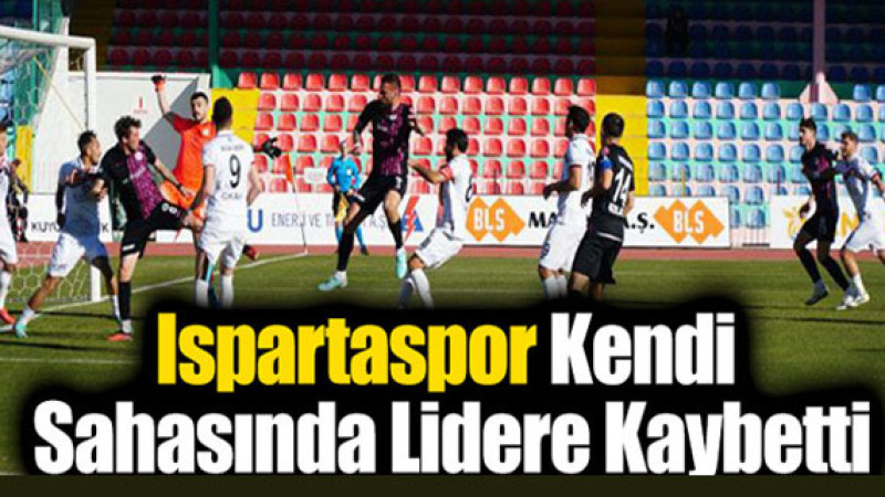 Ispartaspor, Lider Kastamonuspor'a Mağlup oldu