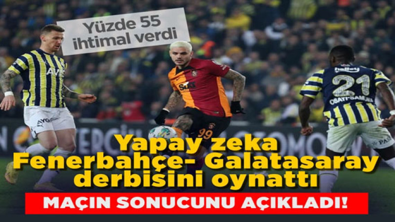 Yapay zeka Fenerbahçe-Galatasaray derbisini oynattı