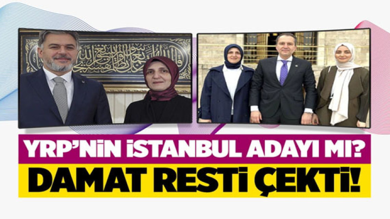 Yeniden Refah Partisi İstanbul resti çekti! Damat: Şimdiden tüm kamuoyu ile paylaşıyorum