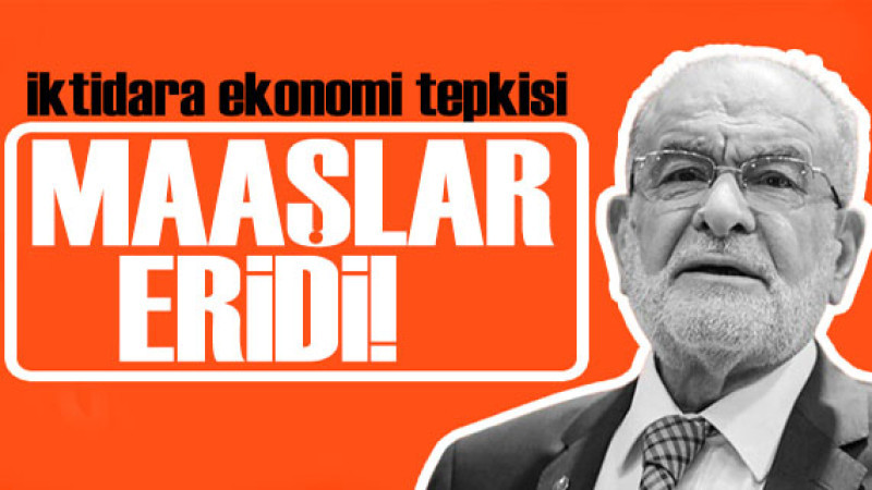 Saadet lideri Karamollaoğlu’ndan iktidara sert eleştiri: Ekonomide yanlış politika izliyorsunuz