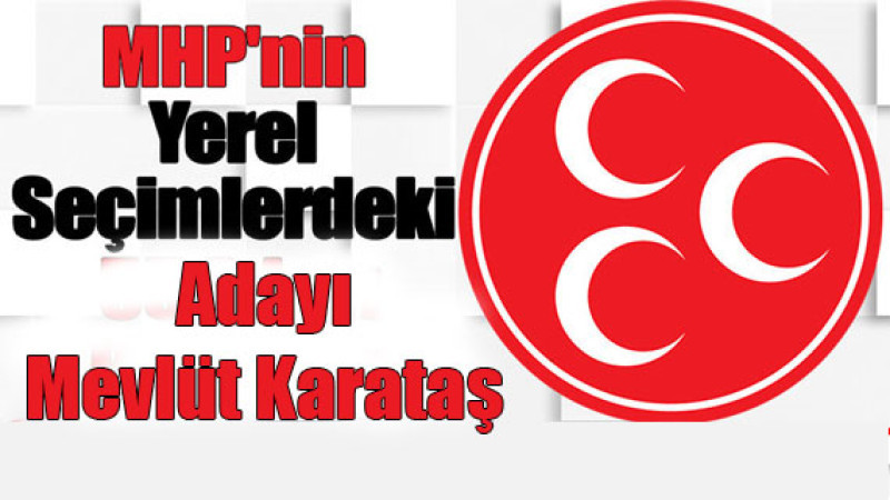 MHP, Isparta’nın Şarkikaraağaç ilçe belediye başkan adayını açıkladı