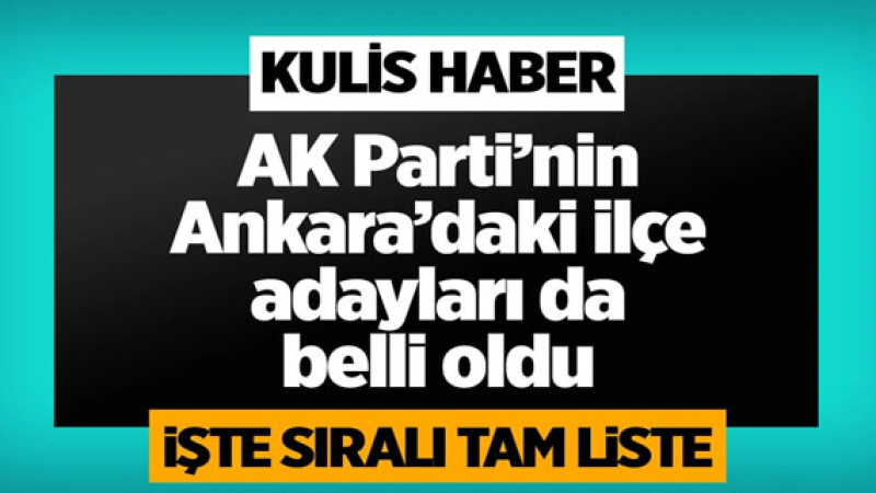 Ankara’da AK Parti’nin belediye başkan adayları belli oldu! Turgut Altınok büyükşehirde, ilçelerde k