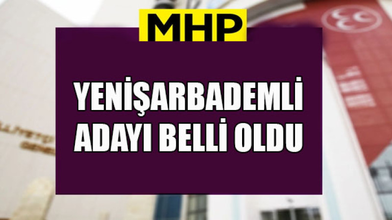 MHP, Isparta’nın Yenişarbademli ilçe belediye başkan adayını açıkladı
