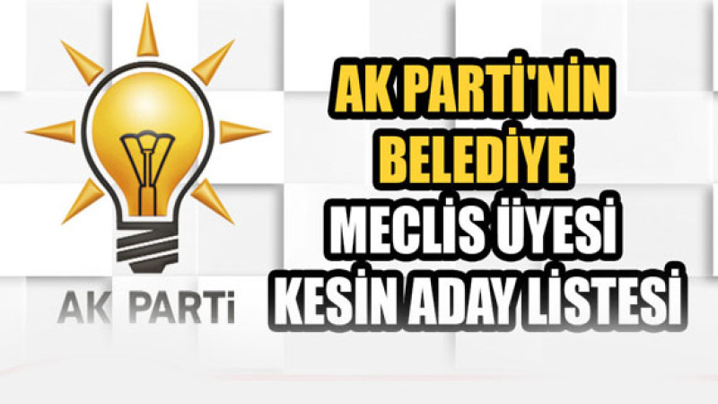 AK Parti'nin Belediye Meclisi  Aday Listesi Açıklandı