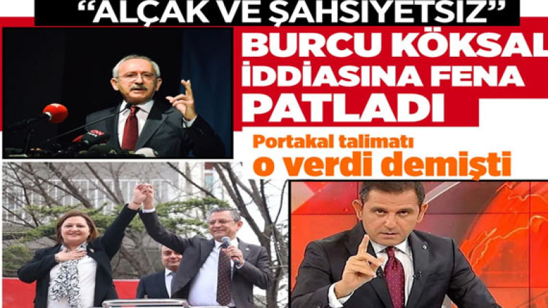 Kılıçdaroğlu, Fatih Portakal'ın Burcu Köksal İddiasına Sert Tepki Verdi: 'Alçak ve Şahsiyetsiz!'