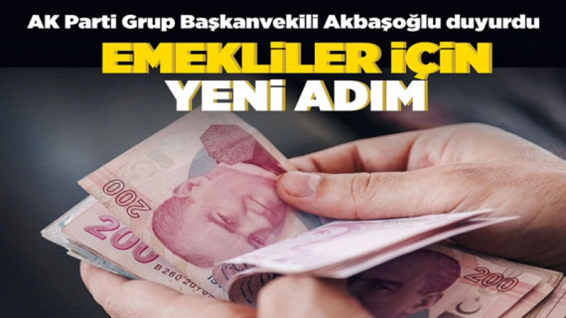 AK Partili Akbaşoğlu: Emeklilere Promosyonun Ardından Yeni Adımlar Geliyor, İşte Detaylar