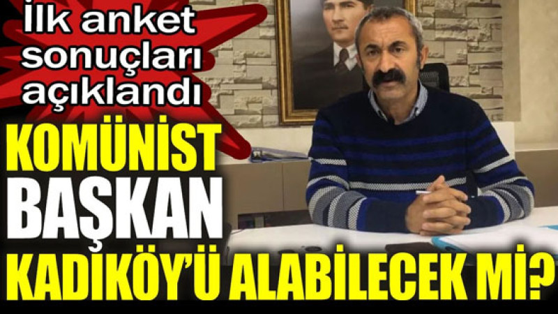Kadıköy'de Komünist Başkan Şansı Yüksek mi? İlk Anket Sonuçları Belli Oldu