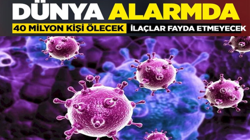 40 Milyon Kişinin Hayatı Tehlikede: İlaçlar Etkisiz, Dünya Alarmda!