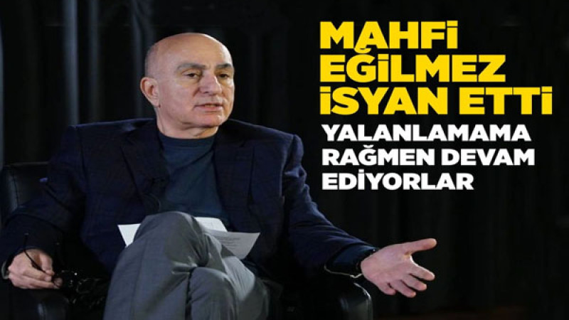 Mahfi Eğilmez'den Sert Tepki: Bu Sahtekarlıklara Asla İnanmayın!