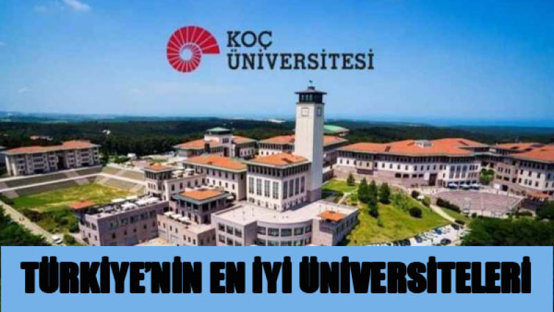 Türkiye’nin en iyi 23 üniversitesi açıklandı: Birincilik yine Koç Üniversitesi'nin oldu