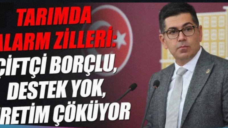 TARIMDA ALARM ZİLLERİ: ÇİFTÇİ BORÇLU, DESTEK YOK, ÜRETİM ÇÖKÜYOR” CHP’Lİ YALIM HALICI ÇİFTÇİLERİN DU