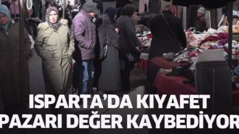 Isparta’da kıyafet pazarı değer kaybediyor