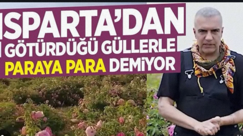 Isparta’dan Götürdüğü Güllerle Paraya Para Demiyor