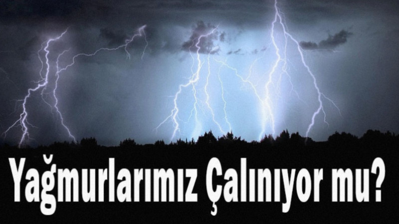 Yağmurlarımız Çalınıyor mu? Bilim Tartışmaya Nokta Koydu