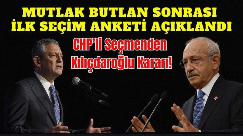Mutlak butlan sonrası ilk seçim anketi açıklandı: CHP’li seçmenden Kılıçdaroğlu kararı!