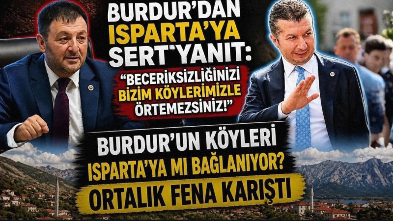 Burdur’dan Isparta’ya Sert Yanıt: “Beceriksizliğinizi Bizim Köylerimizle Örtemezsiniz!”