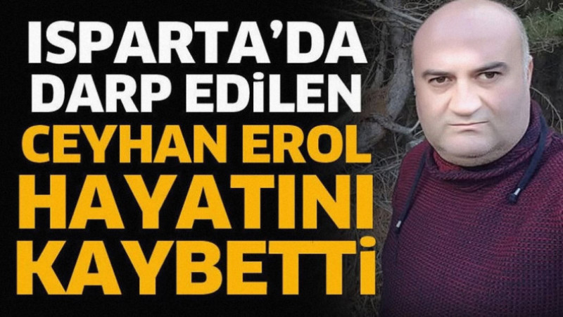Isparta’da eğlence merkezi çıkışında darp edilerek ağır yaralanan 45 yaşındaki güvenlik görevlisi