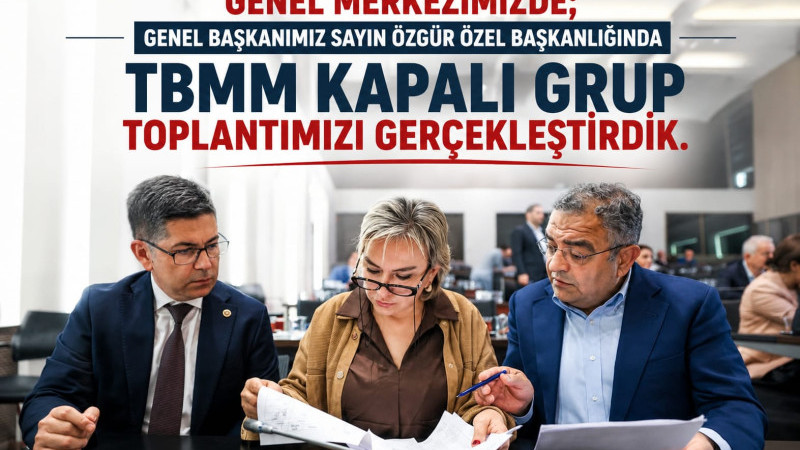 Genel Merkezimizde; Genel Başkanımız Sayın Özgür Özel başkanlığında TBMM Kapalı Grup toplantımızı ge
