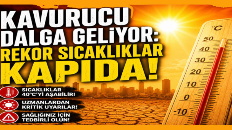 Kavurucu Dalga Geliyor: Rekor Sıcaklıklar Kapıda!
