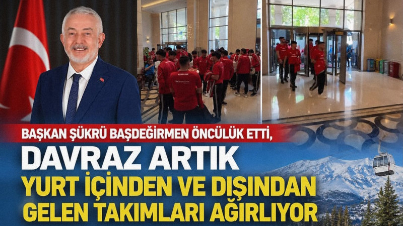 BAŞKAN ŞÜKRÜ BAŞDEĞİRMEN ÖNCÜLÜK ETTİ,  DAVRAZ ARTIK  YURT İÇİNDEN VE DIŞINDAN  GELEN TAKIMLARI AĞIR