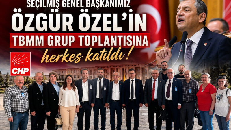 Seçilmiş Genel Başkanımız Özgür Özel’in TBMM Grup Toplantısına; 