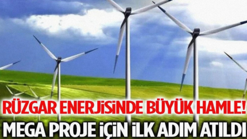 Rüzgar Enerjisinde Büyük Hamle! Mega Proje İçin İlk Adım Atıldı: