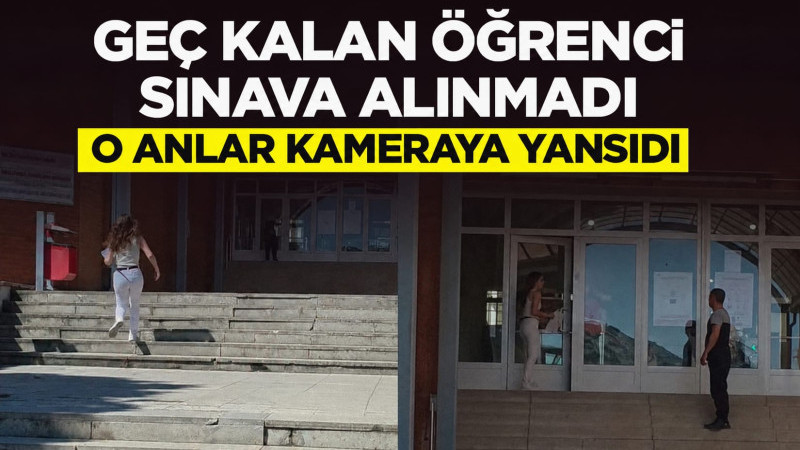 Geç Kalan Öğrenci Sınava Alınmadı