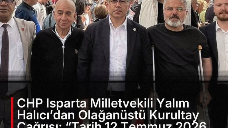 CHP Isparta Milletvekili Yalım Halıcı’dan Olağanüstü Kurultay Çağrısı: 