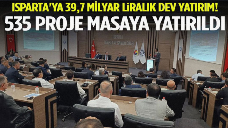 Isparta'ya 39,7 Milyar Liralık Dev Yatırım! 535 Proje Masaya Yatırıldı