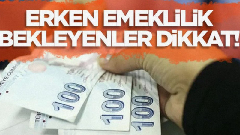Erken Emeklilik Bekleyenler Dikkat!
