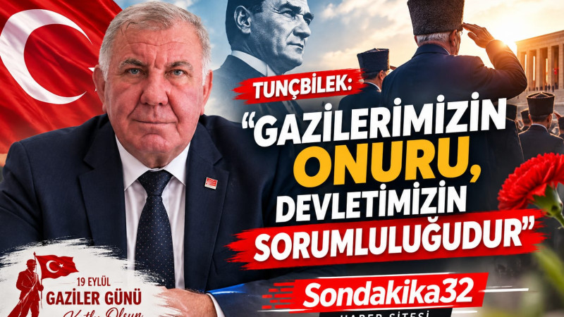 TUNÇBİLEK: “GAZİLERİMİZİN ONURU, DEVLETİMİZİN SORUMLULUĞUDUR”