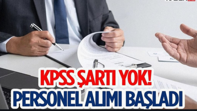 KPSS Şartı Yok! Personel Alımı Başladı