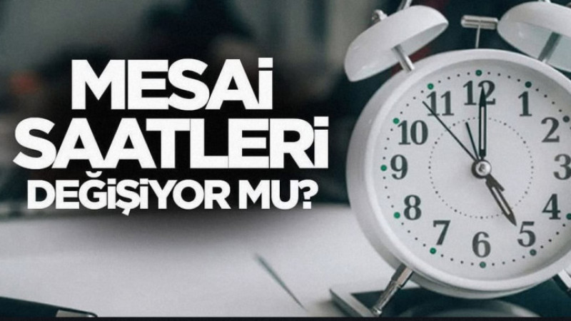 Mesai saatleri değişiyor mu?