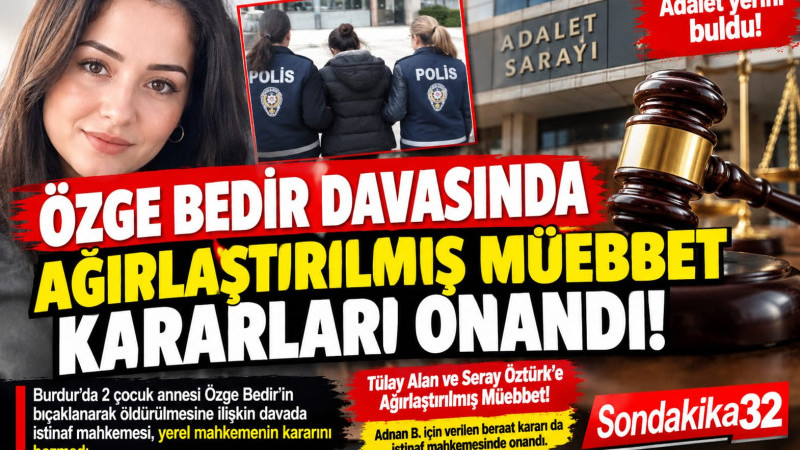 ÖZGE BEDİR DAVASINDA AĞIRLAŞTIRILMIŞ MÜEBBET KARARLARI ONANDI!