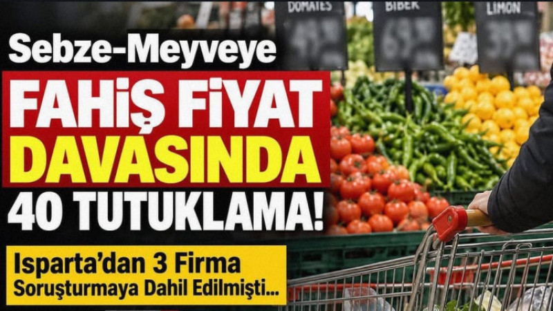 Sebze-Meyveye Fahiş Fiyat Davasında 40 Tutuklama!
